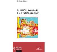 De l'amour imaginaire à la plénitude du manque - Christian Martin - L'harmattan - broché - Essai