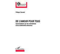 De l'amour pour tous Conversations sur les orientations et les sentiments amoureux - Philippe Clauzard - L'harmattan - broché - Essai