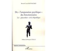 De "l'amputation psychique" des fonctionnaire Les "placardisés" de la République - Bernard Louis Balthazard - L'harmattan - broché - Essai