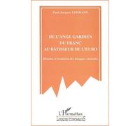 De L'ange Gardien Du Franc Au Bâtisseur De L'euro - Histoire Et Évolution Des Banques Centrales