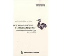 De l'animal-machine à l'âme des machines: Querelles biomécaniques de l'âme (XVIIe-XXIe siècle)