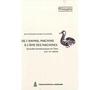 De l'animal-machine à l'âme des machines Querelles biomécaniques de l'âme (XVIIe-XXIe siècle) - Jean-Luc Guichet - De La Sorbonne Editions - broché - Essai