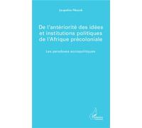 De l'antériorité des idées et institutions politiques de l'Afrique précoloniale Les paradoxes sociopolitiques - Jacqueline Nkoyok - L'harmattan - broché - Etude