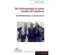 De l'anthropologie et autres facéties de l'existence Jean-Michel Bessette, un parcours de vie - Gérard Lambert - L'harmattan - broché - Essai