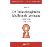 De L'antiesclavagisme À L'abolition De L'esclavage - Etats-Unis, 1776-1865