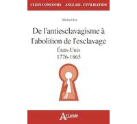 De l'antiesclavagisme à l'abolition de l'esclavage - Etats-Unis 1776-1865