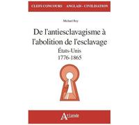 De L'antiesclavagisme À L'abolition De L'esclavage - Etats-Unis, 1776-1865