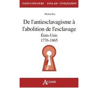 De l'antiesclavagisme à l'abolition de l'esclavage - Etats-Unis 1776-1865 Etats-unis 1776-1865 - Michael Roy - Atlande Eds - broché - Méthode de langue