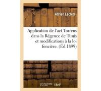 De l'Application de l'act Torrens dans la Régence de Tunis Et des modifications à apporter à la loi foncière - Anne-Marie Leclerc - Hachette Bnf - broché - Livre