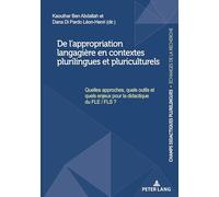 De l'appropriation langagière en contextes plurilingues et pluriculturels: Quelles approches, quels outils et quels enjeux pour la didactique du FLE/FLS ?
