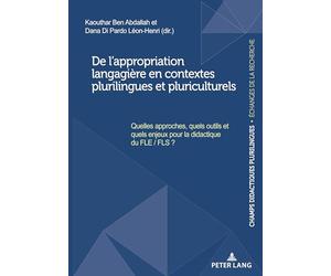 De l'appropriation langagière en contextes plurilingues et pluriculturels: Quelles approches, quels outils et quels enjeux pour la didactique du FLE/FLS ?