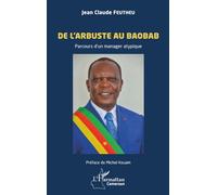 Jean Claude Feutheu – De l'arbuste au baobab – Parcours d’un manager atypique – Essai – Broché