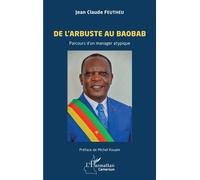 De l'arbuste au baobab Parcours d’un manager atypique - Jean Claude Feutheu - L'harmattan - broché - Essai