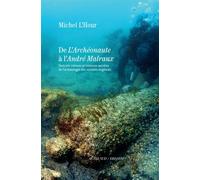 De L'archéonaute À L'andré Malraux - Portraits Intimes Et Histoires Secrètes De L'archéologie Des Mondes Engloutis