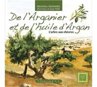 De l'arganier et de l'huile d'argan - l'arbre aux chèvres - Micheline Duhamel - Equinoxe - broché - Guide