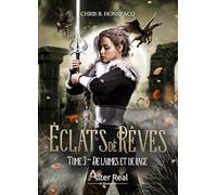 De larmes et de rage: Eclats de rêves - T03