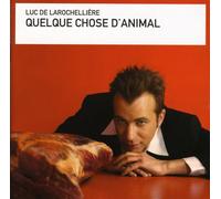 De Larochelliere, Luc - Quelque Chose d Animal