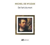 De l'art à la mort Itinéraire psychanalytique - Michel De M'uzan - Gallimard - broché - Essai