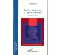 De L'art Cinétique À L'art Numérique - Hommage À Frank Popper