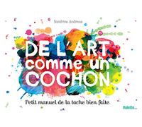 De l'art comme un cochon: Petit manuel de la tache bien faite