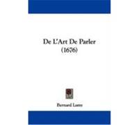 de L'Art de Parler (1676) Lamy, Bernard (Auteur)