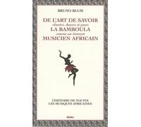 De l'art de savoir chanter danser et jouer la bamboula comme un éminent musicien africain - Le guide des Musiques Africaines