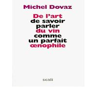 De l'art de savoir parler du vin comme un parfait œnophile