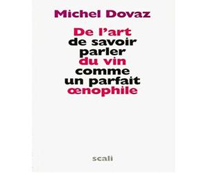 De l'art de savoir parler du vin comme un parfait œnophile