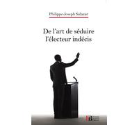 De l'art de séduire l'électeur indécis - Philippe-Joseph Salazar - Les Peregrines Eds - broché - Essai
