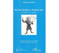 De l'art dentaire à d'autres arts Anecdodontes biographiques - Henri Lamendin - L'harmattan - broché - Essai
