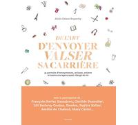 De l'art d'envoyer valser sa carrière: 35 portraits d'entrepreneurs, artisans, artistes et autres courageux ayant changé de vie