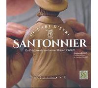 De l'art d'être santonnier ou L'histoire du santonnier Robert Canut