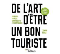 De l'art d'être un bon touriste: Pour des voyages enrichissants et responsables