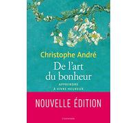 De l'art du bonheur: Apprendre à vivre heureux