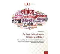 De l'art rhetorique A l'image politique Les modalites de conviction aristoteliciennes dans les affiches presidentielles de la Veme Rep - Despina Konti - Universitaires Europeennes - broché - Essai