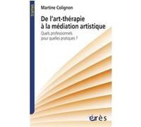 De l'art-thérapie à la médiation artistique Martine Colignon (Auteur)