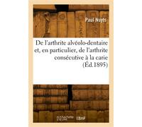De l'arthrite alvéolo-dentaire et, en particulier, de l'arthrite consécutive à la carie - Paul Nuyts - Hachette Bnf - broché - Livre