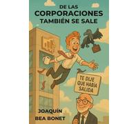 De las corporaciones también se sale: Guía básica para sobrevivir con humor a la vorágine del ecosistema corporativo