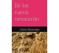 De las ruinas renacerán