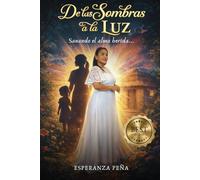 DE LAS SOMBRAS A LA LUZ: Sanando el Alma Herida...