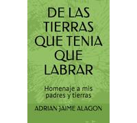 DE LAS TIERRAS QUE TENIA QUE LABRAR: Homenaje a mis padres y tierras