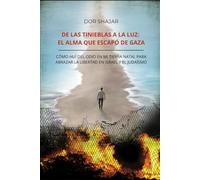 De las tinieblas a la luz: el alma que escapó de Gaza: Cómo huí del odio en mi tierra natal para abrazar la libertad en Israel y el judaísmo