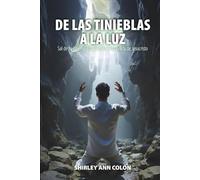 DE LAS TINIEBLAS A LA LUZ: Sal de tu infierno emocional con la ayuda de Jesucristo
