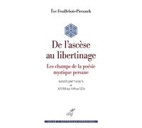 De l'ascèse au libertinage - Les champs de la poésie mystique persane