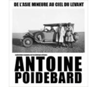 De l'Asie Mineure au ciel du Levant: Antoine Poidebard, explorateur et pionnier de l'archéologie aérienne