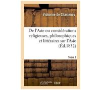 De L'asie Ou Considérations Religieuses, Philosophiques Et Littéraires Sur L'asie - Tome 1
