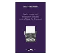 De l'assassinat considéré comme une affaire de femmes – Éditions Calmann-Lévy