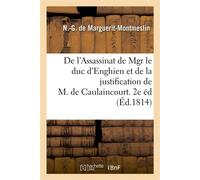 De l'Assassinat de Mgr le duc d'Enghien et de la justification de M. de Caulaincourt. 2de édition - N.-G. de Marguerit-Montmeslin - Hachette Bnf - broché - Livre