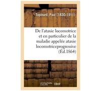 De L'ataxie Locomotrice Et En Particulier De La Maladie Appelée Ataxie Locomotriceprogressive