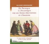 De L'atlantique Au Pacifique Par Les Andes Péruviennes Et L'amazone - Un Voyage Naturaliste Et Ethnographique Au Pérou Et Au Brésil : 1885-1886